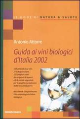 Guida ai vini biologici d'Italia 2002 (... e oli extravergine d'oliva) di Antonio Attorre edito da Tecniche Nuove