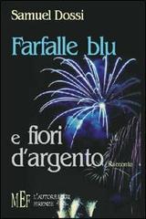 Farfalle blu e fiori d'argento di Samuel Dossi edito da L'Autore Libri Firenze
