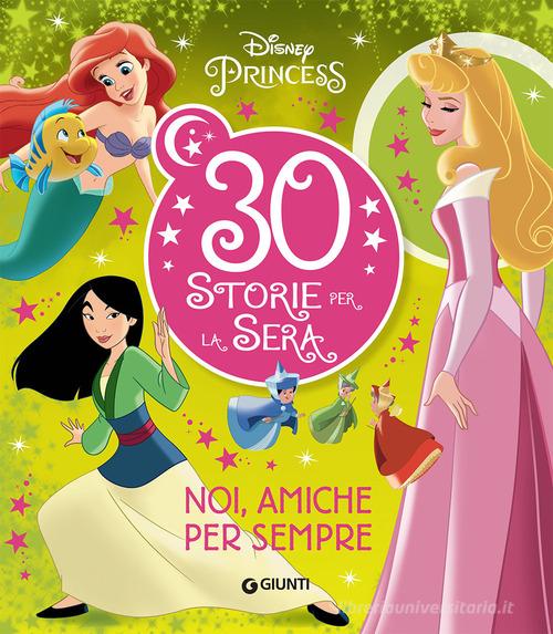 Noi, amiche per sempre. Disney Princess. 30 storie per la sera. Ediz. a colori edito da Disney Libri