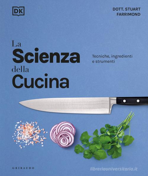 La scienza della cucina. Tecniche, ingredienti e strumenti di Stuart Farrimond edito da Gribaudo