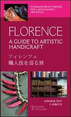 Florence. A guide to artistic handicraft. Ediz. inglese e giapponese di M. Pilar Lebole, Benedetta Zini edito da Polistampa