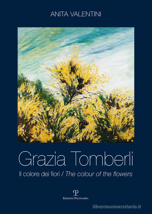 Grazia Tomberli. Il colore dei fiori. Ediz. italiana e inglese edito da Polistampa