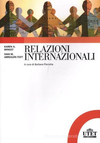 Relazioni internazionali di Karen A. Mingst, Ivan M. Arreguin-Toft edito da UTET Università