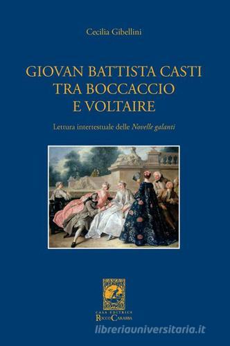 Giovan Battista Casti fra Boccaccio e Voltaire di Cecilia Gibellini edito da Carabba