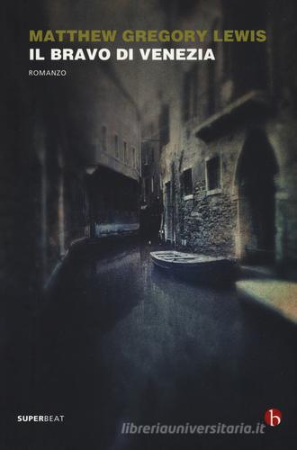 Il bravo di Venezia di Matthew Gregory Lewis edito da BEAT