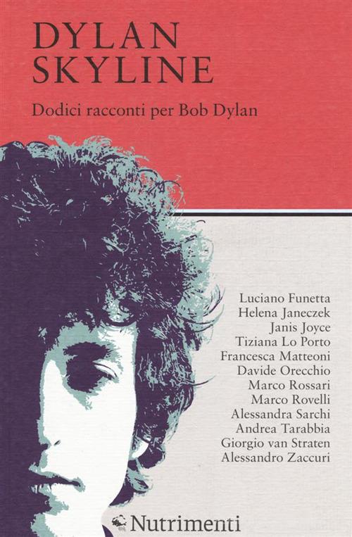 Dylan Skyline. Dodici racconti per Bob Dylan edito da Nutrimenti