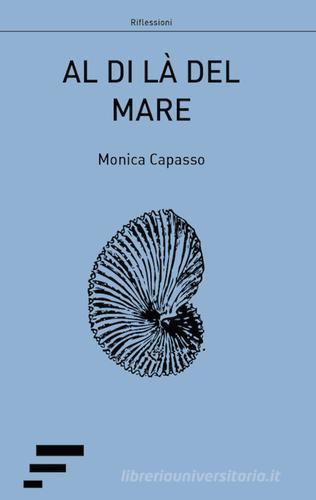 Al di là del mare di Monica Capasso edito da Caosfera