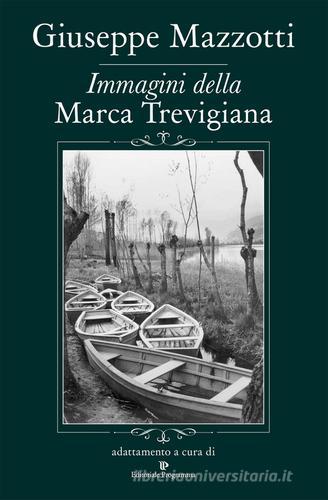 Immagini della Marca Trevigiana di Giuseppe Mazzotti edito da Editoriale Programma