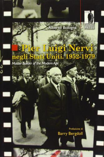 Pier Luigi Nervi negli Stati Uniti. 1952-1979. Master builder of the modern age di Alberto Bologna edito da Firenze University Press