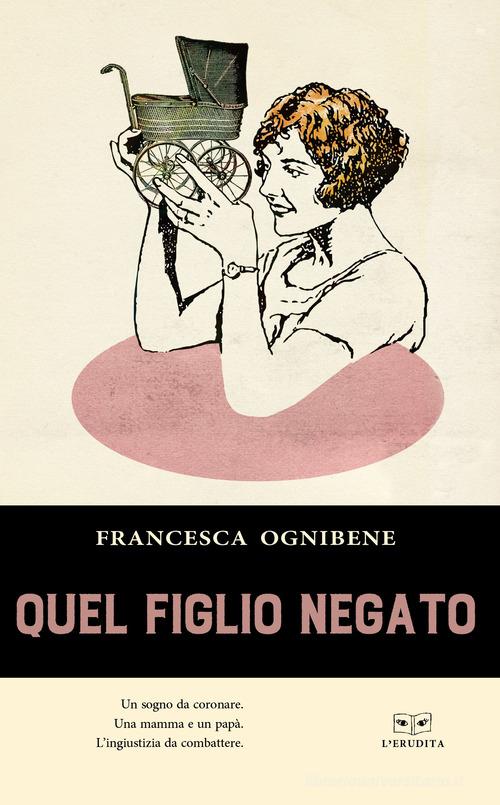 Libro Quel figlio negato di Francesca Ognibene di L'Erudita
