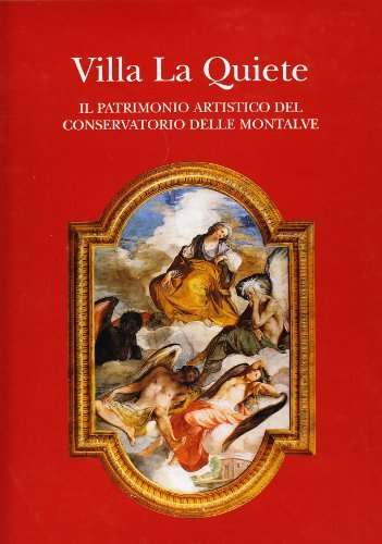 Villa La Quiete. Il patrimonio artistico del Conservatorio delle Montalve edito da Le Lettere