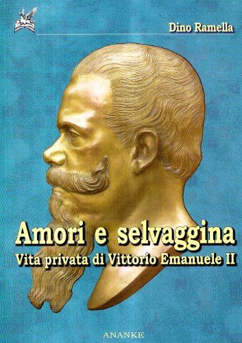 Amori e selvaggina. Diario segreto di Vittorio Emanuele II di Dino Ramella edito da Ananke