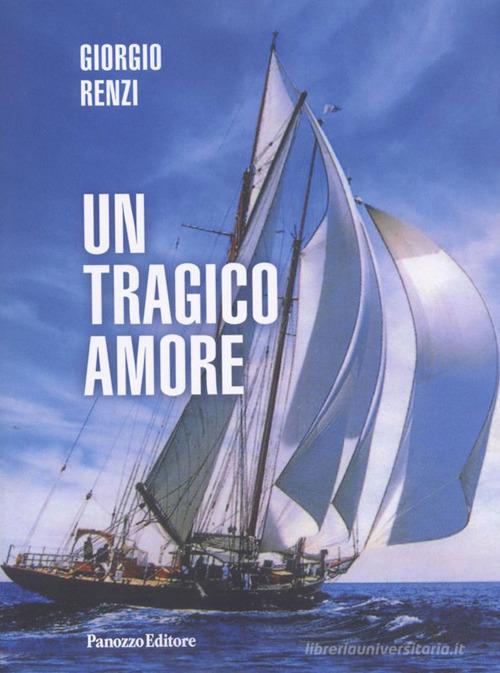 Un tragico amore di Giorgio Renzi edito da Panozzo Editore