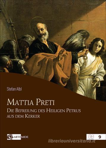 Mattia Preti die befreiung des heiligen Petrus aus dem Kerker di Stefan Albl edito da Artemide