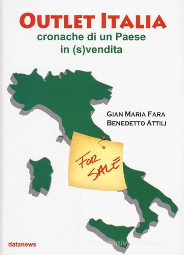 Outlet Italia. Cronache di un paese in (s)vendita di Gian Maria Fara, Benedetto Attili edito da Datanews