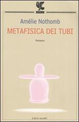 Metafisica dei tubi di Amélie Nothomb edito da Guanda
