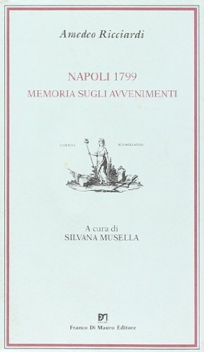 Napoli 1799. Memoria sugli avvenimenti di Amedeo Ricciardi edito da Di Mauro Franco