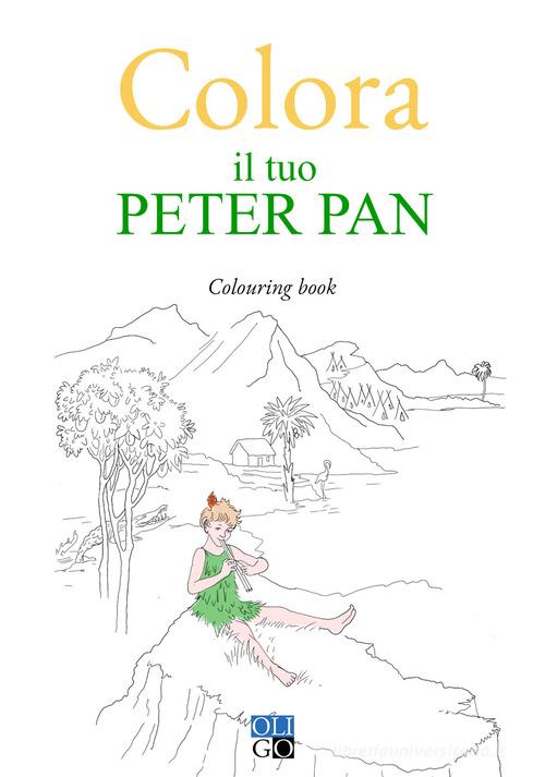 Colora il tuo Peter Pan. Colouring book. Ediz. illustrata edito da Oligo