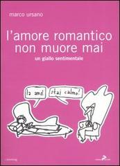 L' amore romantico non muore mai di Marco Ursano edito da Coniglio Editore