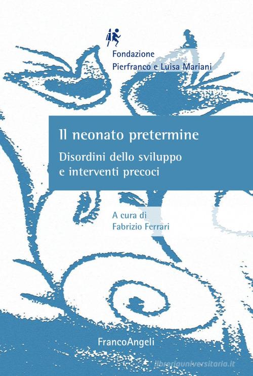Il neonato pretermine. Disordini dello sviluppo e interventi precoci edito da Franco Angeli