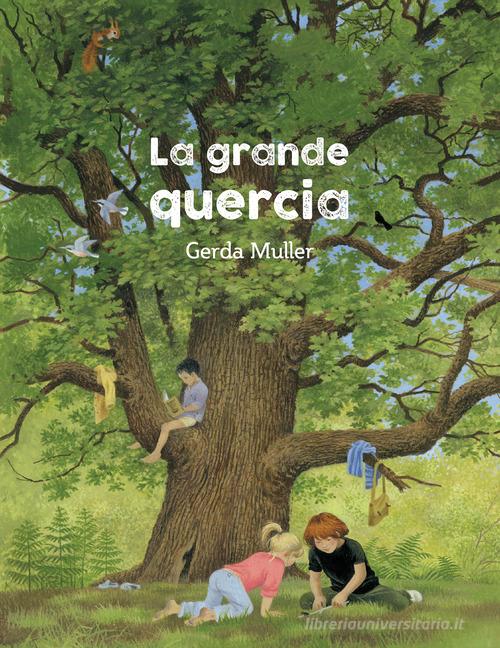 La grande quercia. Ediz. illustrata di Gerda Muller edito da Natura e Cultura
