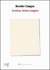 Cortázar. Letture complici di Rosalba Campra edito da Edizioni Arcoiris
