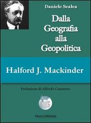Halford John Mackinder. Dalla geografia alla geopolitica di Daniele Scalea edito da Fuoco Edizioni
