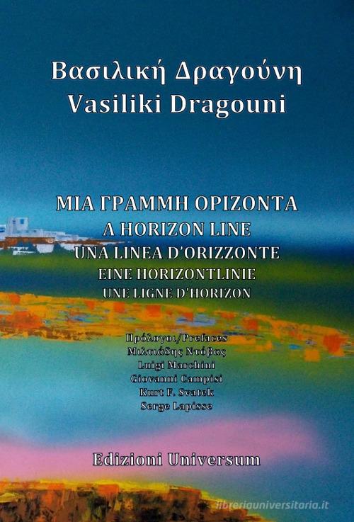A horizon line. Ediz. multilingue di Vasiliki Dragouni edito da Edizioni Universum