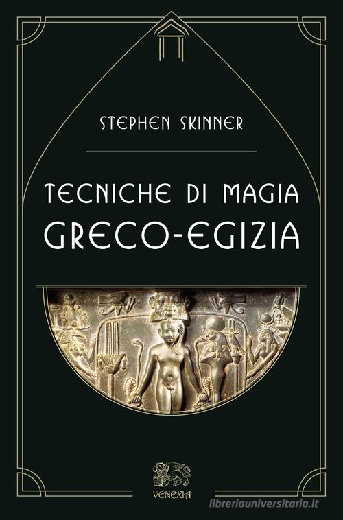Tecniche di magia greco-egizia di Stephen Skinner edito da Venexia