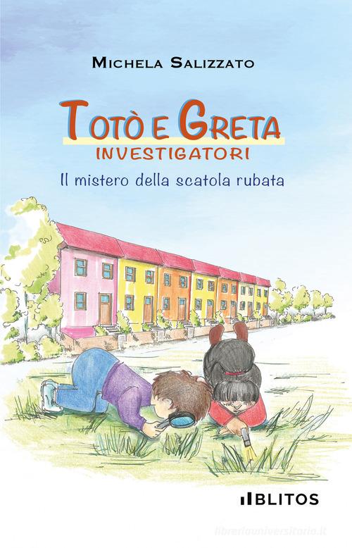 Totò e Greta investigatori. Il mistero della scatola rubata di Michela Salizzato edito da Blitos