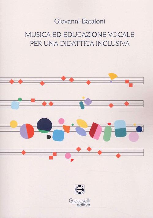 Musica ed educazione vocale per una didattica inclusiva di Giovanni Bataloni edito da Giacovelli Editore