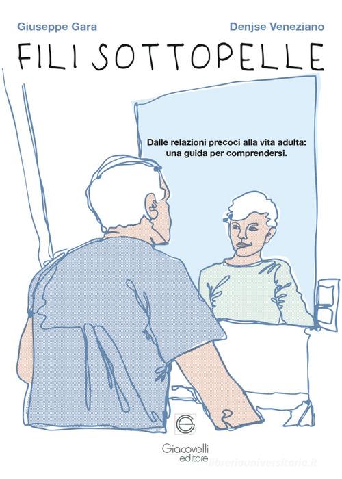 Fili sottopelle. Dalle relazioni precoci alla vita adulta: una guida per comprendersi di Giuseppe Gara, Denjse Veneziano edito da Giacovelli Editore