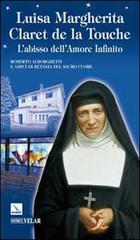 Luisa Margherita Claret de la Touche. L'abisso dell'amore infinito di Roberto Alborghetti edito da Editrice Elledici