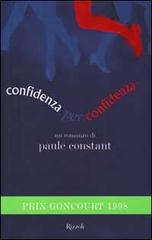 Confidenza per confidenza di Paule Constant edito da Rizzoli