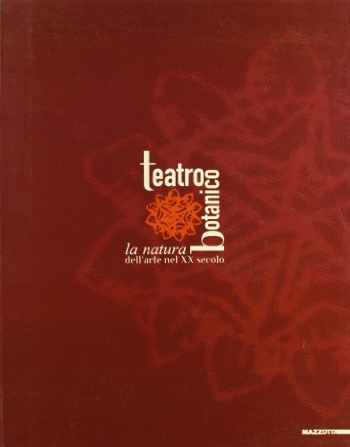 Teatro botanico. La natura dell'arte nel XX secolo. Catalogo della mostra (Catania, 14 dicembre 1999-28 febbraio 2000) edito da Mazzotta