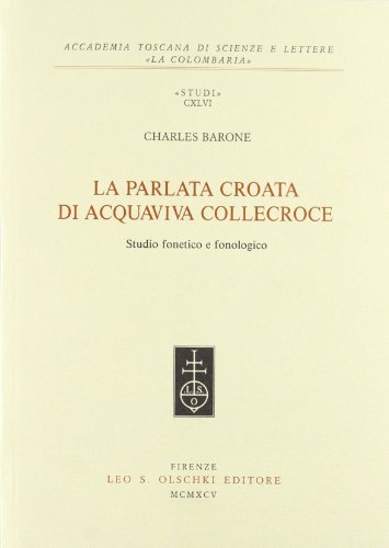 La parlata croata di Acquaviva Collecroce. Studio fonetico e fonologico di Charles Barone edito da Olschki