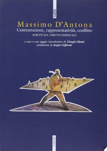 Contrattazione, rappresentatività, conflitto. Scritti sul diritto sindacale di Massimo D'Antona edito da Futura