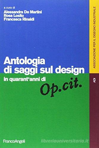 Antologia di saggi sul design in quarant'anni di «Op. cit.» edito da Franco Angeli