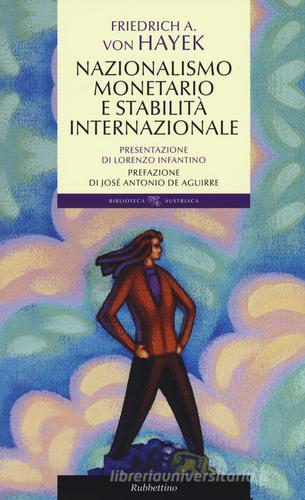 Nazionalismo monetario e stabilità internazionale di Friedrich A. von Hayek edito da Rubbettino