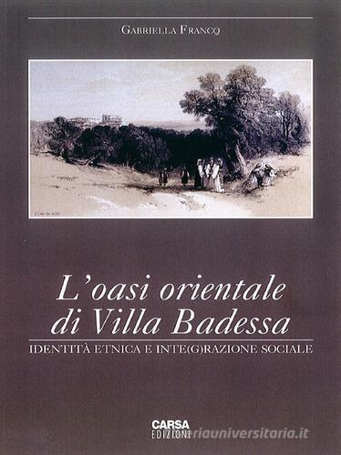 L' oasi orientale di Villa Badessa. Identità etnica e inte(g)razione sociale di Gabriella Francq edito da CARSA