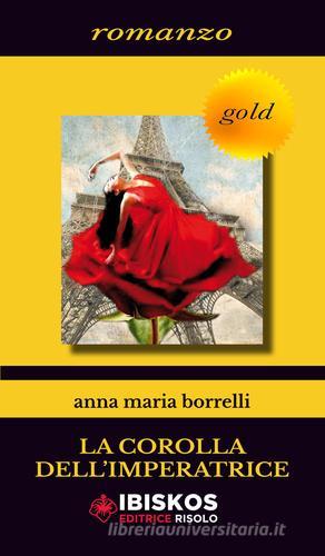La corolla dell'imperatrice di Anna Maria Borelli edito da Ibiskos Editrice Risolo