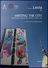 Writing the city. Scrivere la città. Graffitismo, immaginario urbano e street art edito da Aracne