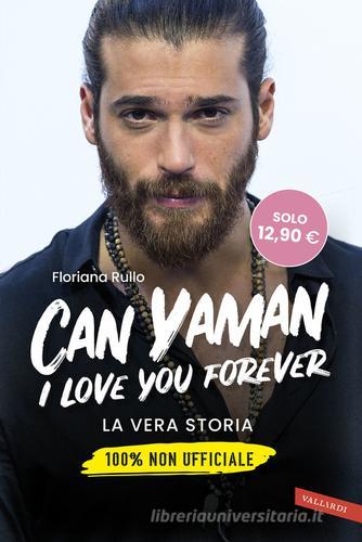 Can Yaman, I love you forever. La vera storia. 100% non ufficiale di Floriana Rullo edito da Vallardi A.