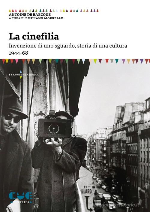 La cinefilia. Invenzione di uno sguardo, storia di una cultura 1944-68 di Antoine de Baecque edito da Cue Press