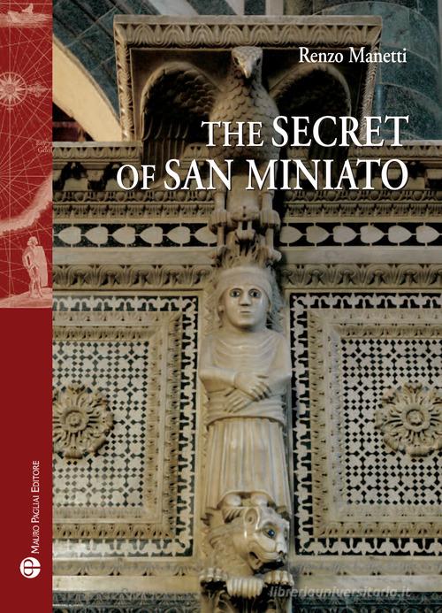The secret of San Miniato di Renzo Manetti edito da Mauro Pagliai Editore