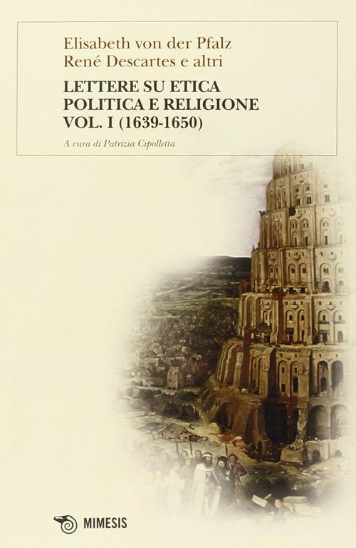 Lettere su etica, politica e religione vol.1 di Elisabeth Pfalz von der, Renato Cartesio edito da Mimesis