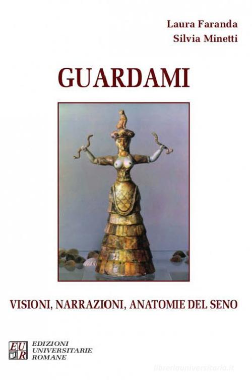 Guardami. Visioni, narrazioni, anatomie del seno di Laura Faranda, Silvia Minetti edito da Edizioni Univ. Romane