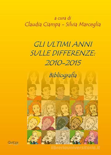 Gli ultimi anni sulle differenze. 2010-2015 di Claudia Ciampa, Silvia Marceglia edito da QuiEdit