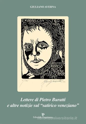 Lettere di Pietro Buratti ed altre notizie sul «satirico veneziano» di Giuliano Averna edito da Editoriale Programma