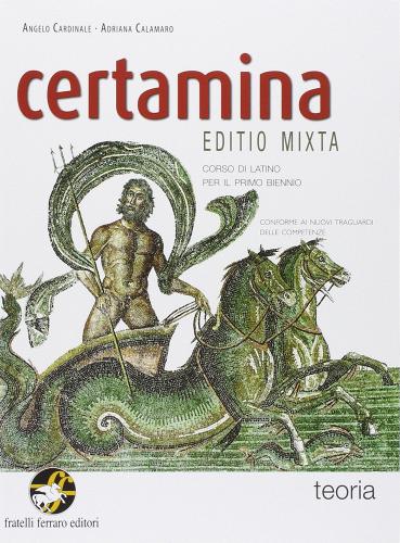 Certamina. Teoria. Con e-book. Con espansione online. Per le Scuole superiori di Cardinale, Calamaro edito da Ferraro Editori